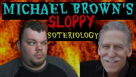 responding to Michael Brown's sloppy Soteriology @AskDrBrownVideos