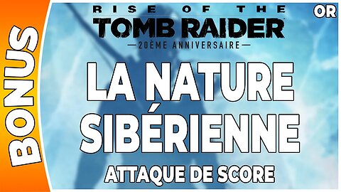 Rise of the Tomb Raider - Attaque de score en OR - LA NATURE SIBÉRIENNE [FR PS4]