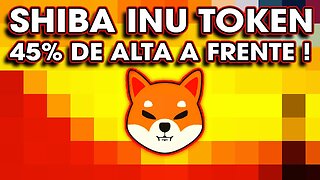 SHIBA INU TOKEN 45% DE ALTA A FRENTE !