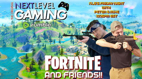 NLG's Friday Night w/Peter & Mike: Fortnite and Friends!!