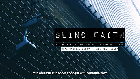 Blind Faith: The Collapse of America's Intelligence Sector with J. Michael Waller