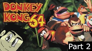 Donkey Kong 64 Part 2 l Tackling Each World, One Banana at a Time