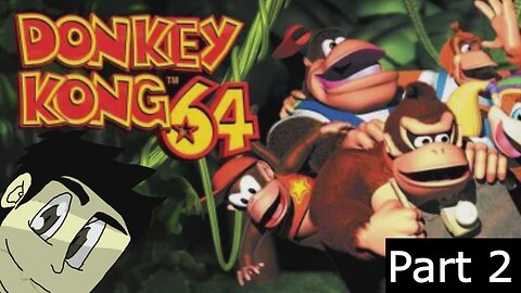 Donkey Kong 64 Part 2 l Tackling Each World, One Banana at a Time