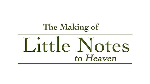 The Making of Little Notes to Heaven