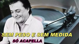 Sem Peso e Sem Medida - Fábio Júnior ACapella