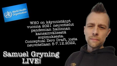 70. Samuel Gryning Live! - WHO haluaa vallan määritellä pandemiatoimet.