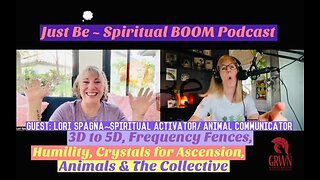 JustBe~SpBOOM: Lori Spagna~Spirit Activator/Animal Communicator: 3D-5D/Freq Fences/ Humility/Animals