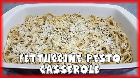 Fettuccine Pesto Casserole