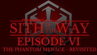 Sith Is The Way - Episode VI: Revisiting The Phantom Menace