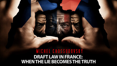 MICHEL CHOSSUDOVSKY - DRAFT PROJECT IN FRANCE: WHEN THE LIE BECOMES THE TRUTH