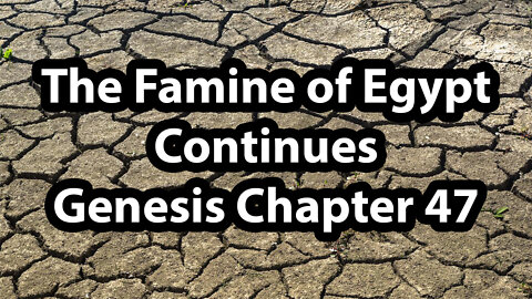 The Famine of Egypt Continues - Genesis Chapter 47