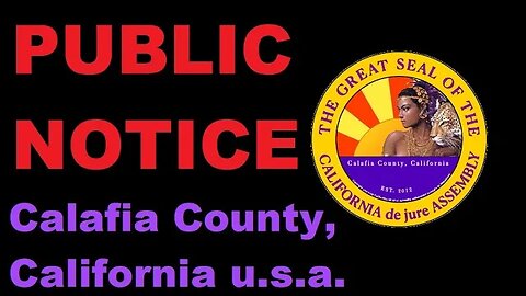 PUBLIC NOTICE: COUNTY OF CALAFIA (de jure), CALIFORNIA (2/4)