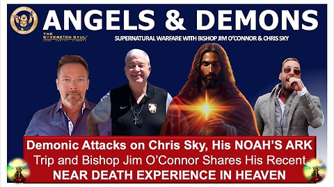 Demonic Attacks on Chris Sky, his NOAH’S ARK Trip & Bishop Jim’s NDE Message from HEAVEN’S GATES