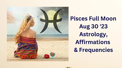 Pisces Full (Blue) Moon Aug 30 '23 Astrology, Affirmations, & Frequencies #astrology #pisces #moon