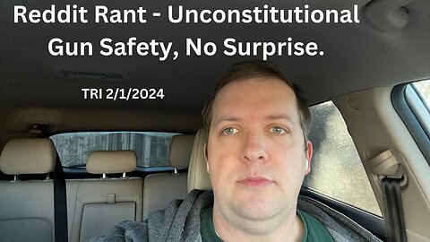 Reddit Rant - Unconstitutional Gun Safety, No Surprise.