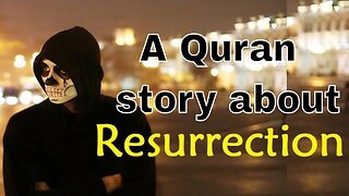 Resurrection: A story from the Quran