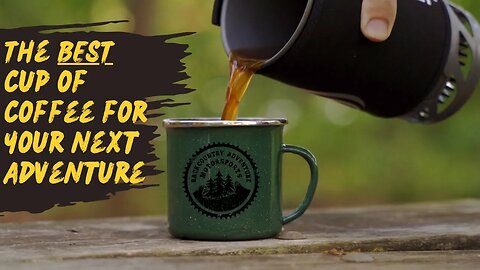 The BEST cup of camp coffee for your next Adventure.