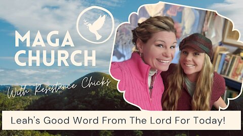 MAGA Church w/ Resistance Chicks: Leah's Good Word From The Lord For Today 1/16/2021