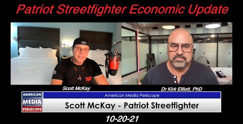 10.20.21 Patriot Streetfighter Economic Update w/ Dr Kirk Elliott, PhD Private Advisors