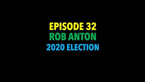TPC #32: Rob Anton (2020 Election)