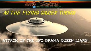 As the flying saucer turns! Attack of the ufo drama queen liars!