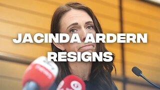 HALLELUJAH! Jacinda Ardern Resigns.