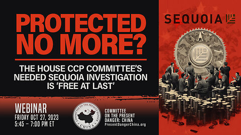 Webinar | Protected No More? The House CCP Committee’s Sequoia Investigation is Free at Last