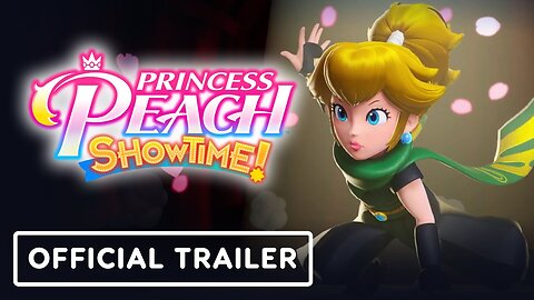 Princess Peach: Showtime! - Official Trailer