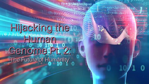 Hijacking the Human Genome Pt. 2: The Future of Humanity