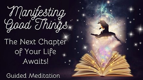 Manifesting Good Things, Your Next Chapter Awaits (Guided Meditation)