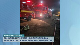 Caratinga: bombeiros utilizam 6 mil litros de água para apagar chamas em fábrica de paletes.