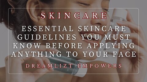 Essential Skincare Guidelines You Must Know Before Applying Anything to Your Face