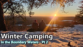 Boundary Waters Winter Camping & Hot Tenting - Part 2