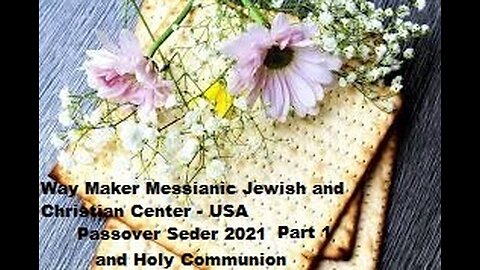 Passover Seder 2021 and Holy Communion - Part 1