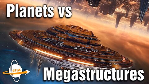 Planets vs Megastructures - SFIA 750,000 Subscriber Special Edition