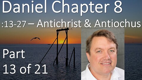 Comparing Antichrist with Antiochus - Daniel 8: 13-27