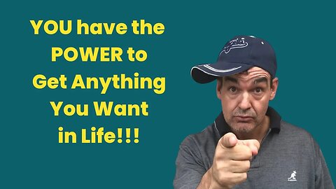 You Have the Power to Get Anything You Want in Life