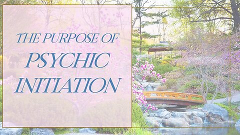 The Purpose of Psychic Initiation