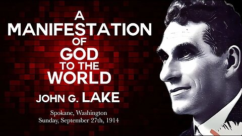 A Manifestation of God to the World ~ by John G Lake