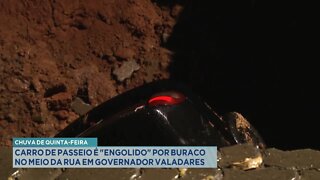 Chuva de 5ª Feira: Carro de Passeio é engolido por buraco no meio da Rua em Gov. Valadares.