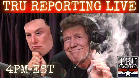 TRU REPORTING LIVE: What's Going On With Elon? 4/11/22