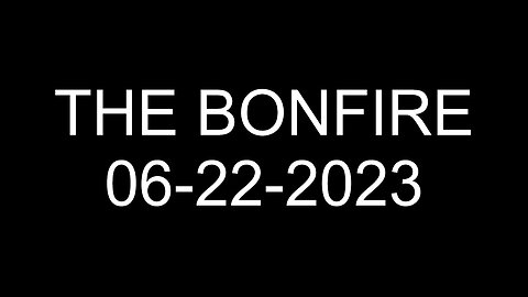 The Bonfire - 06/22/2023
