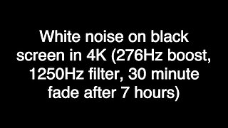 White noise on black screen in 4K (276Hz boost, 1250Hz filter, 30 minute fade after 7 hours)