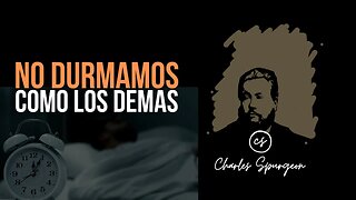 No durmamos como los demás (1 Tesalonicenses 5:6) Devocional de hoy Charles Spurgeon