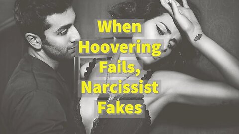 When Hoovering Fails, Narcissist Fakes
