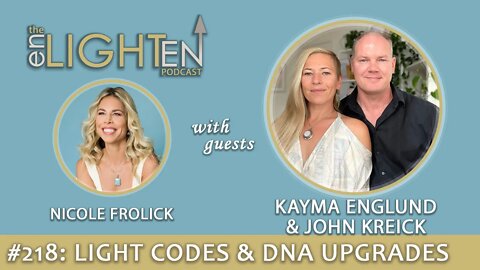 218: Light Codes and DNA Technology with Kayma Englund & John Kreick | The Enlighten Up Podcast