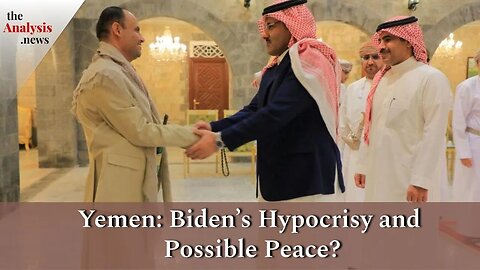 Yemen: Biden’s Hypocrisy and Possible Peace?