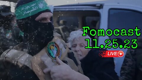 Fomocast 11.25.23 | Cease to Cease Fire, Humas Backs Out in Gaza Exchange