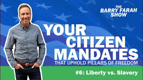 Your Citizen Mandates that Uphold Pillars of Freedom #6: Liberty vs. Slavery
