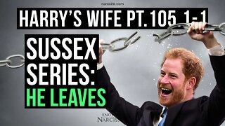 Meghan Markle : Harry´s Wife 105.1.1 The Sussex Series : He Leaves!